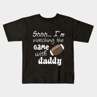 Shhh.. I'm Watching The Game With Daddy Kids T-Shirt